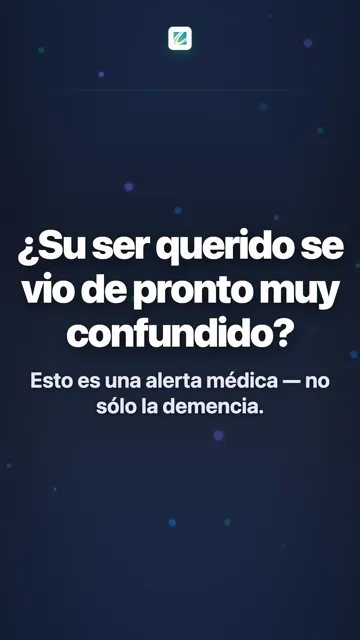 ¿Su ser querido se vio de pronto muy confundido?